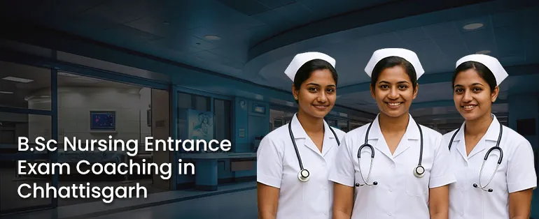 B.Sc Nursing Entrance Exam Coaching in Jagdalpur